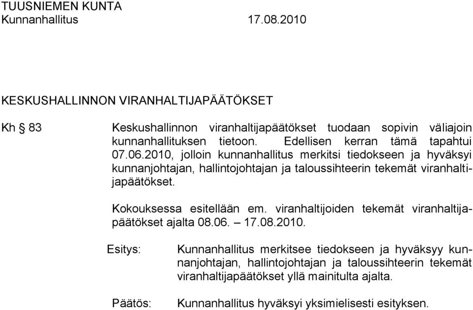 2010, jolloin kunnanhallitus merkitsi tiedokseen ja hyväksyi kunnanjohtajan, hallintojohtajan ja taloussihteerin tekemät viranhaltijapäätökset.