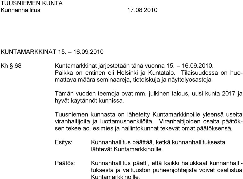 Tuusniemen kunnasta on lähetetty Kuntamarkkinoille yleensä useita viranhaltijoita ja luottamushenkilöitä. Viranhaltijoiden osalta päätöksen tekee ao.