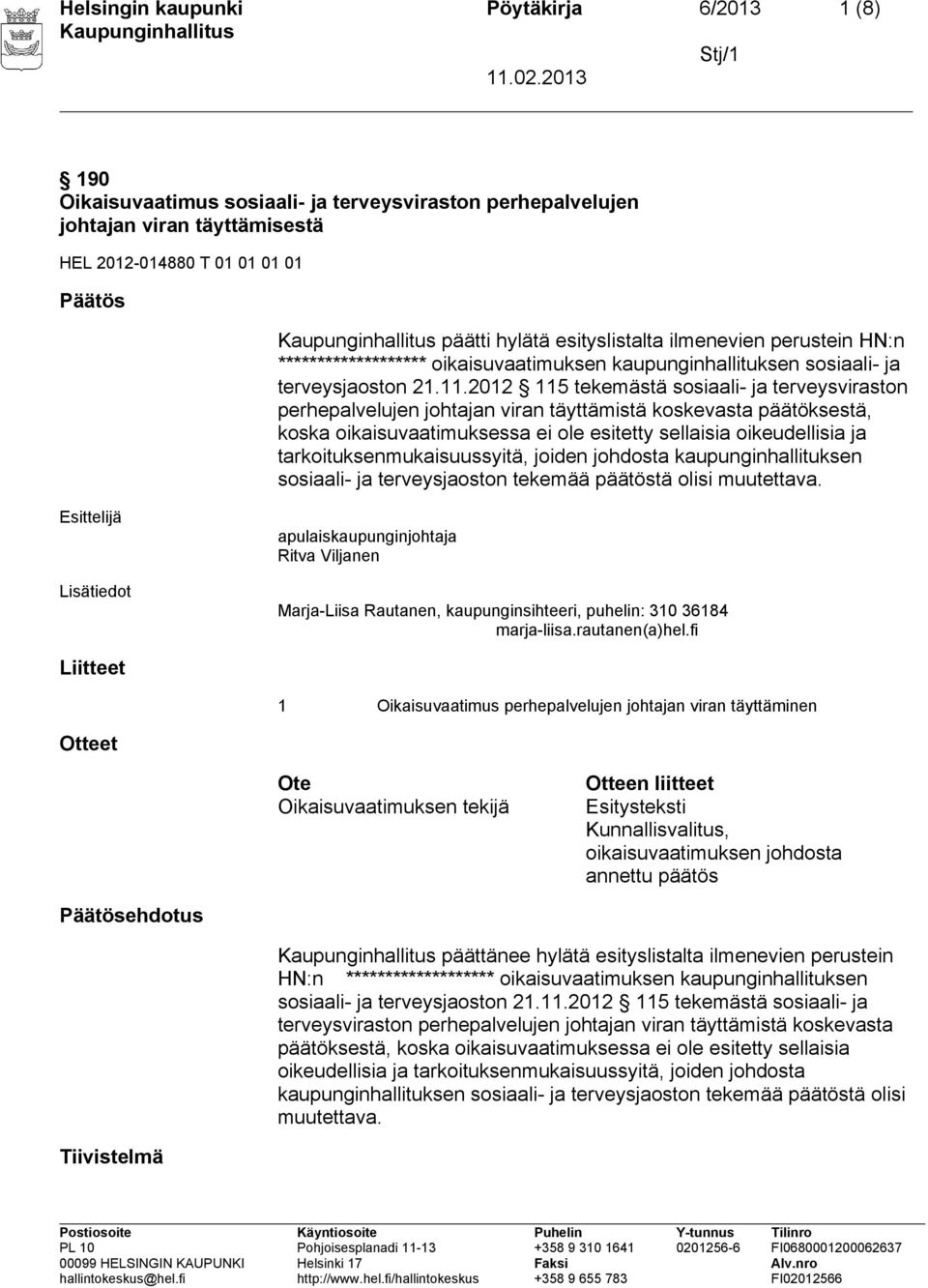 2012 115 tekemästä sosiaali- ja terveysviraston perhepalvelujen johtajan viran täyttämistä koskevasta päätöksestä, koska oikaisuvaatimuksessa ei ole esitetty sellaisia oikeudellisia ja