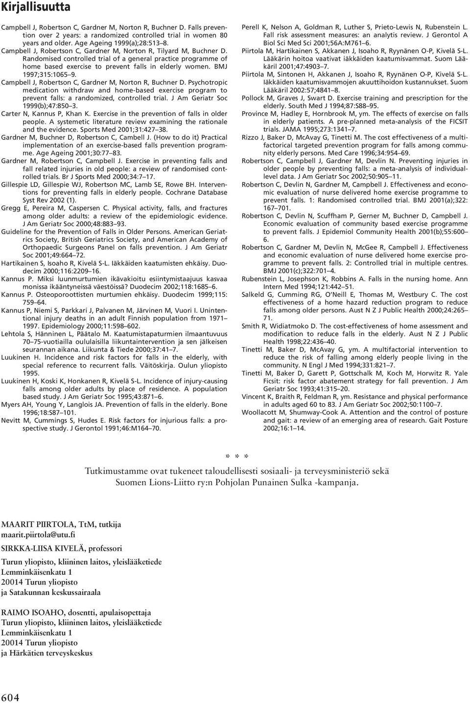 BMJ 1997;315:1065 9. Campbell J, Robertson C, Gardner M, Norton R, Buchner D. Psychotropic medication withdraw and home-based exercise program to prevent falls: a randomized, controlled trial.