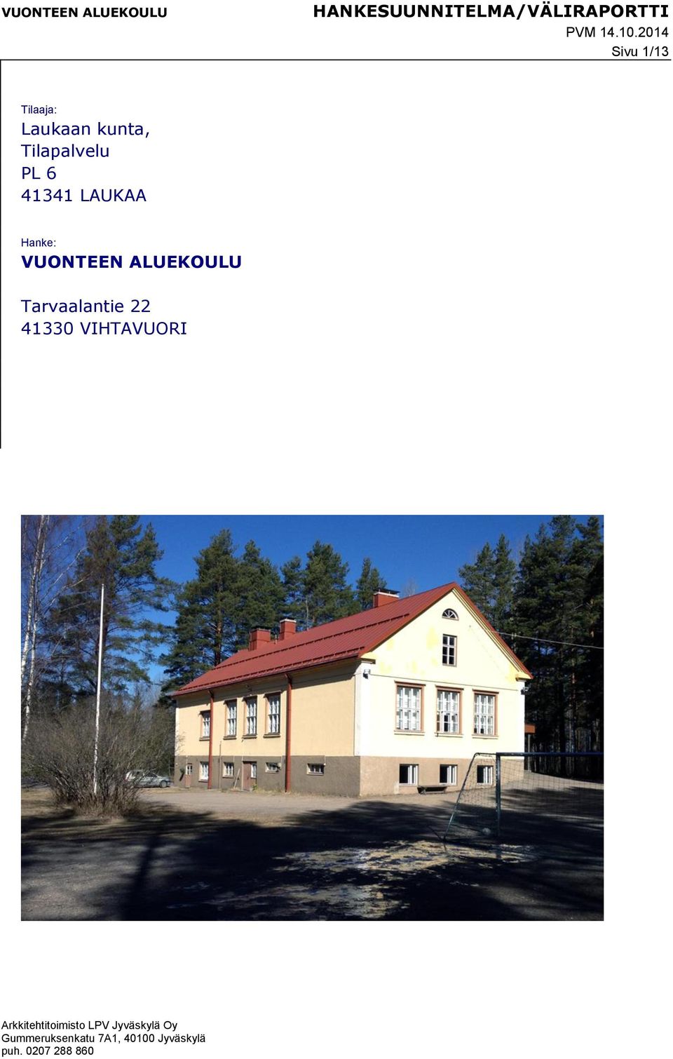 41341 LAUKAA Hanke: VUONTEEN ALUEKOULU Tarvaalantie 22 41330