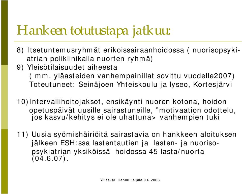 yläasteiden vanhempainillat sovittu vuodelle2007) Toteutuneet: Seinäjoen Yhteiskoulu ja lyseo, Kortesjärvi 10)Intervallihoitojaksot, ensikäynti nuoren