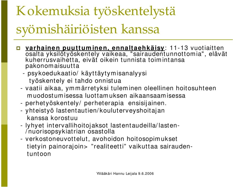 oleellinen hoitosuhteen muodostumisessa luottamuksen aikaansaamisessa - perhetyöskentely/ perheterapia ensisijainen.