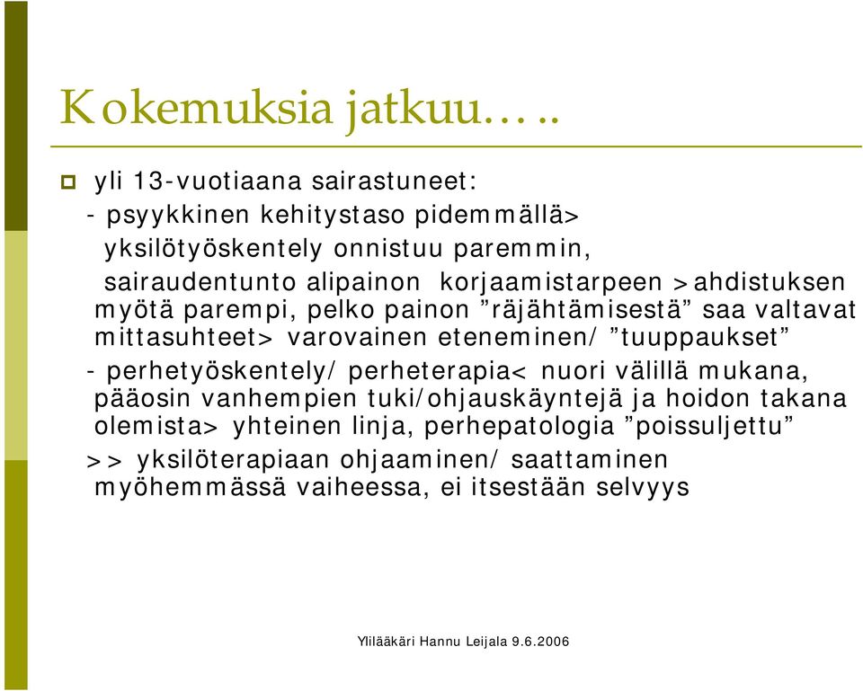 korjaamistarpeen >ahdistuksen myötä parempi, pelko painon räjähtämisestä saa valtavat mittasuhteet> varovainen eteneminen/ tuuppaukset