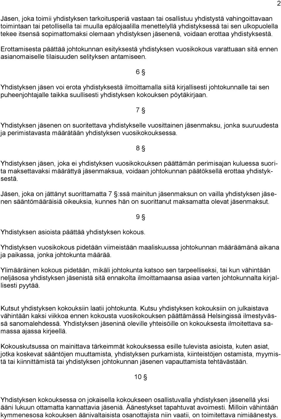 Erottamisesta päättää johtokunnan esityksestä yhdistyksen vuosikokous varattuaan sitä ennen asianomaiselle tilaisuuden selityksen antamiseen.