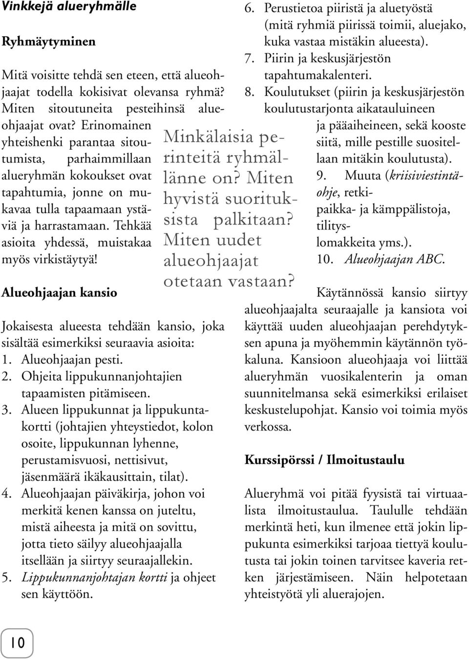 Tehkää asioita yhdessä, muistakaa myös virkistäytyä! Alueohjaajan kansio Jokaisesta alueesta tehdään kansio, joka sisältää esimerkiksi seuraavia asioita: 1. Alueohjaajan pesti. 2.