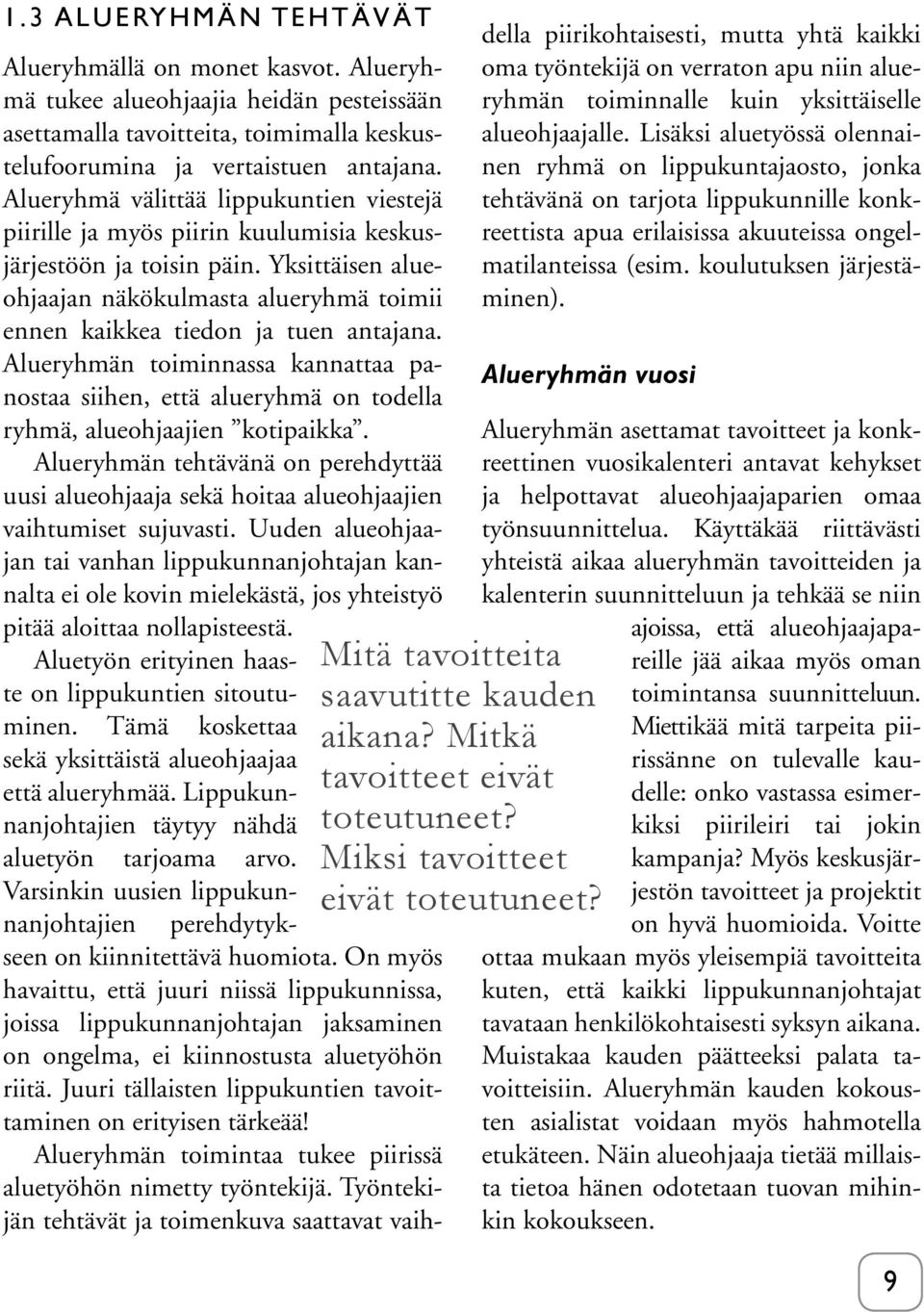 Yksittäisen alueohjaajan näkökulmasta alueryhmä toimii ennen kaikkea tiedon ja tuen antajana.