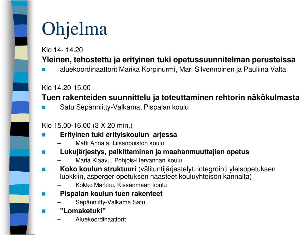 ) Erityinen tuki erityiskoulun arjessa Matti Annala, Liisanpuiston koulu Lukujärjestys, palkittaminen ja maahanmuuttajien opetus Maria Klaavu, Pohjois-Hervannan koulu Koko koulun