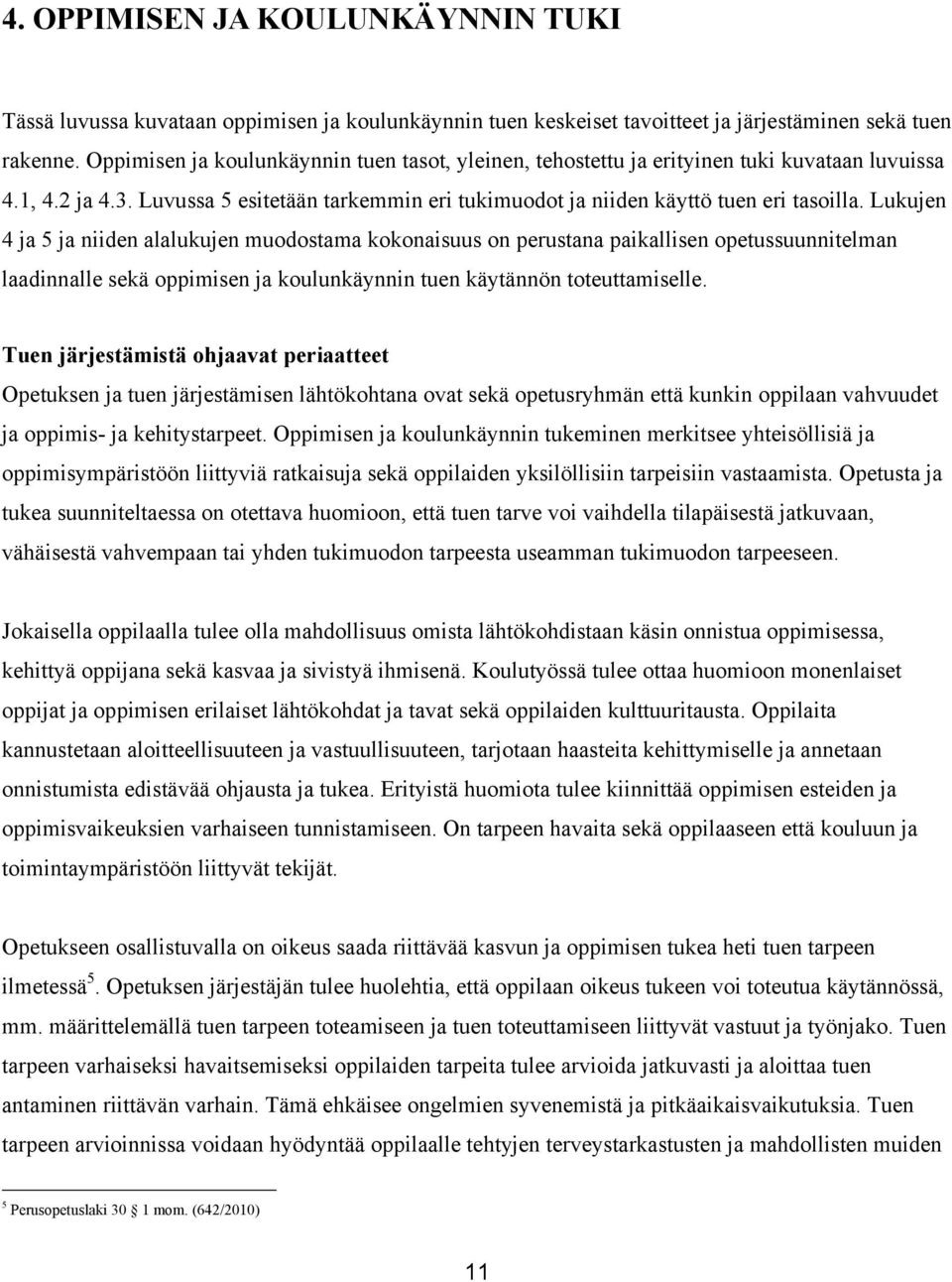 Lukujen 4 ja 5 ja niiden alalukujen muodostama kokonaisuus on perustana paikallisen opetussuunnitelman laadinnalle sekä oppimisen ja koulunkäynnin tuen käytännön toteuttamiselle.