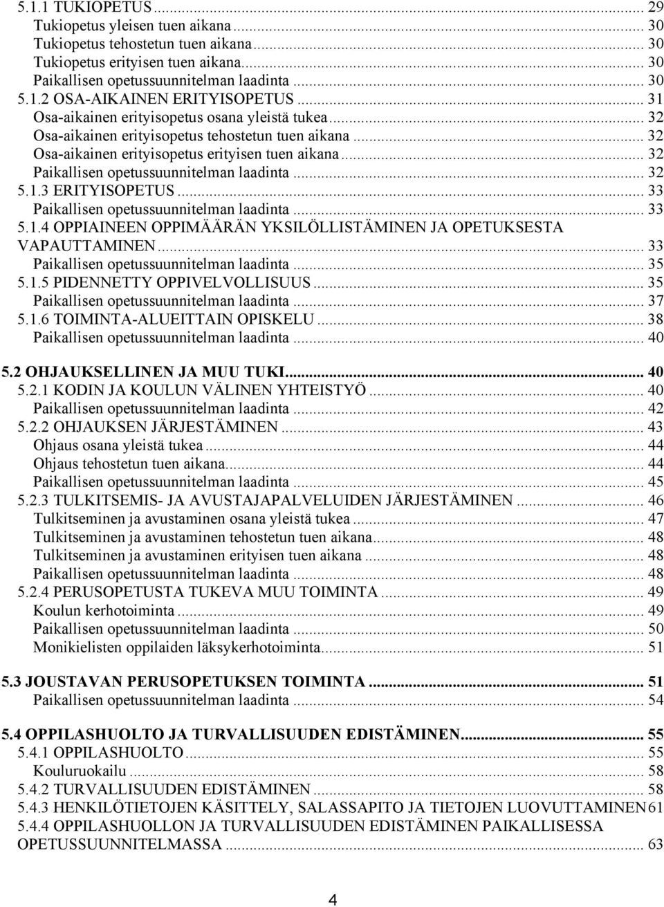 .. 32 Paikallisen opetussuunnitelman laadinta... 32 5.1.3 ERITYISOPETUS... 33 Paikallisen opetussuunnitelman laadinta... 33 5.1.4 OPPIAINEEN OPPIMÄÄRÄN YKSILÖLLISTÄMINEN JA OPETUKSESTA VAPAUTTAMINEN.