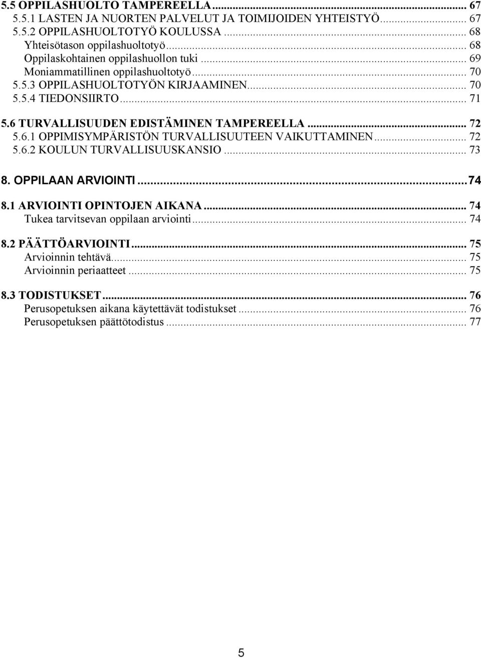 6 TURVALLISUUDEN EDISTÄMINEN TAMPEREELLA... 72 5.6.1 OPPIMISYMPÄRISTÖN TURVALLISUUTEEN VAIKUTTAMINEN... 72 5.6.2 KOULUN TURVALLISUUSKANSIO... 73 8. OPPILAAN ARVIOINTI...74 8.