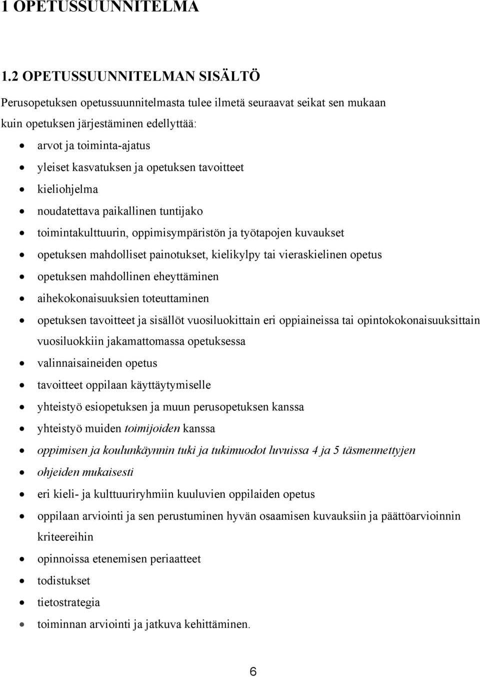 opetuksen tavoitteet kieliohjelma noudatettava paikallinen tuntijako toimintakulttuurin, oppimisympäristön ja työtapojen kuvaukset opetuksen mahdolliset painotukset, kielikylpy tai vieraskielinen