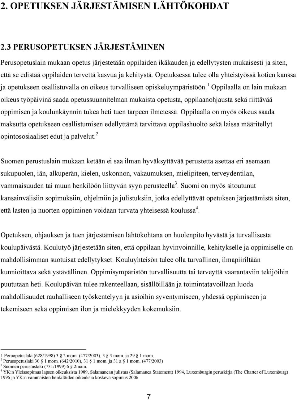 Opetuksessa tulee olla yhteistyössä kotien kanssa ja opetukseen osallistuvalla on oikeus turvalliseen opiskeluympäristöön.