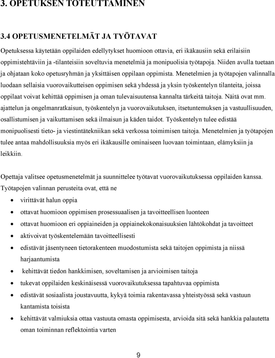 työtapoja. Niiden avulla tuetaan ja ohjataan koko opetusryhmän ja yksittäisen oppilaan oppimista.