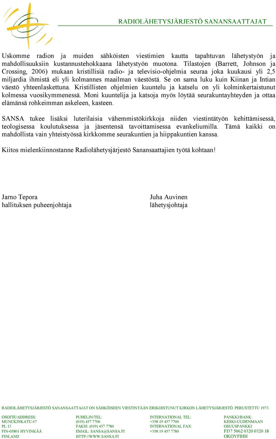 Se on sama luku kuin Kiinan ja Intian väestö yhteenlaskettuna. Kristillisten ohjelmien kuuntelu ja katselu on yli kolminkertaistunut kolmessa vuosikymmenessä.