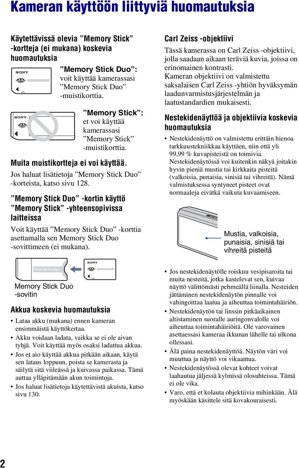 Memory Stick Duo -kortin käyttö Memory Stick -yhteensopivissa laitteissa Voit käyttää Memory Stick Duo -korttia asettamalla sen Memory Stick Duo -sovittimeen (ei mukana).
