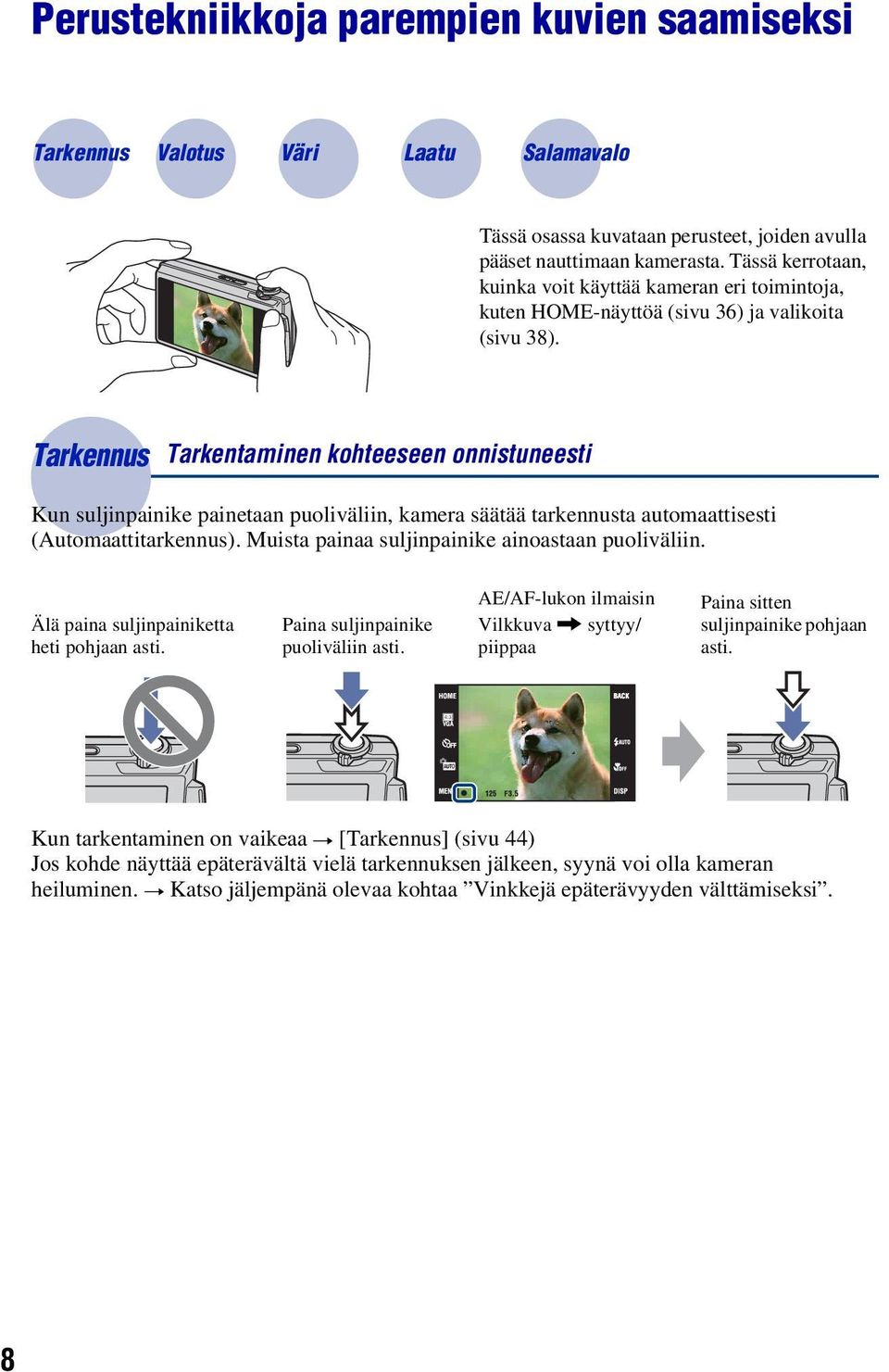 Tarkennus Tarkentaminen kohteeseen onnistuneesti Kun suljinpainike painetaan puoliväliin, kamera säätää tarkennusta automaattisesti (Automaattitarkennus).