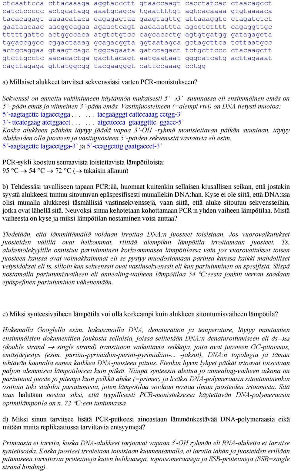acttacat aataataat catcat acttaaaat cattaaa ttatc tacaat cattccaaa cct a) Millaiset alukkeet tarvitset sekvenssiäsi varten PCR-monistukseen?