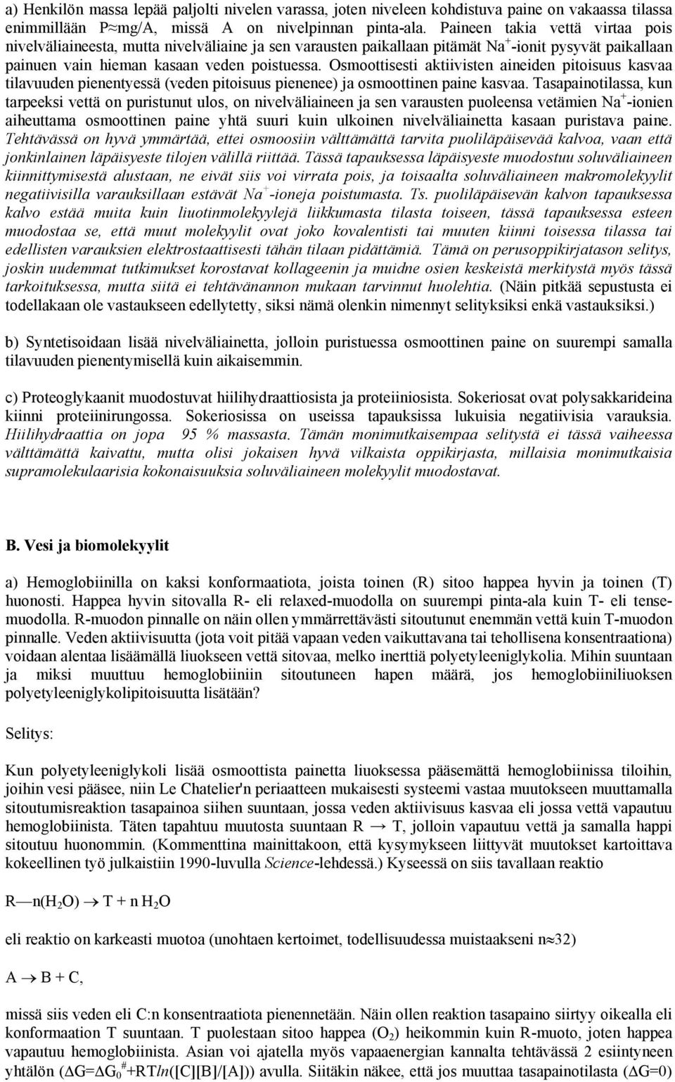 Osmoottisesti aktiivisten aineiden pitoisuus kasvaa tilavuuden pienentyessä (veden pitoisuus pienenee) ja osmoottinen paine kasvaa.