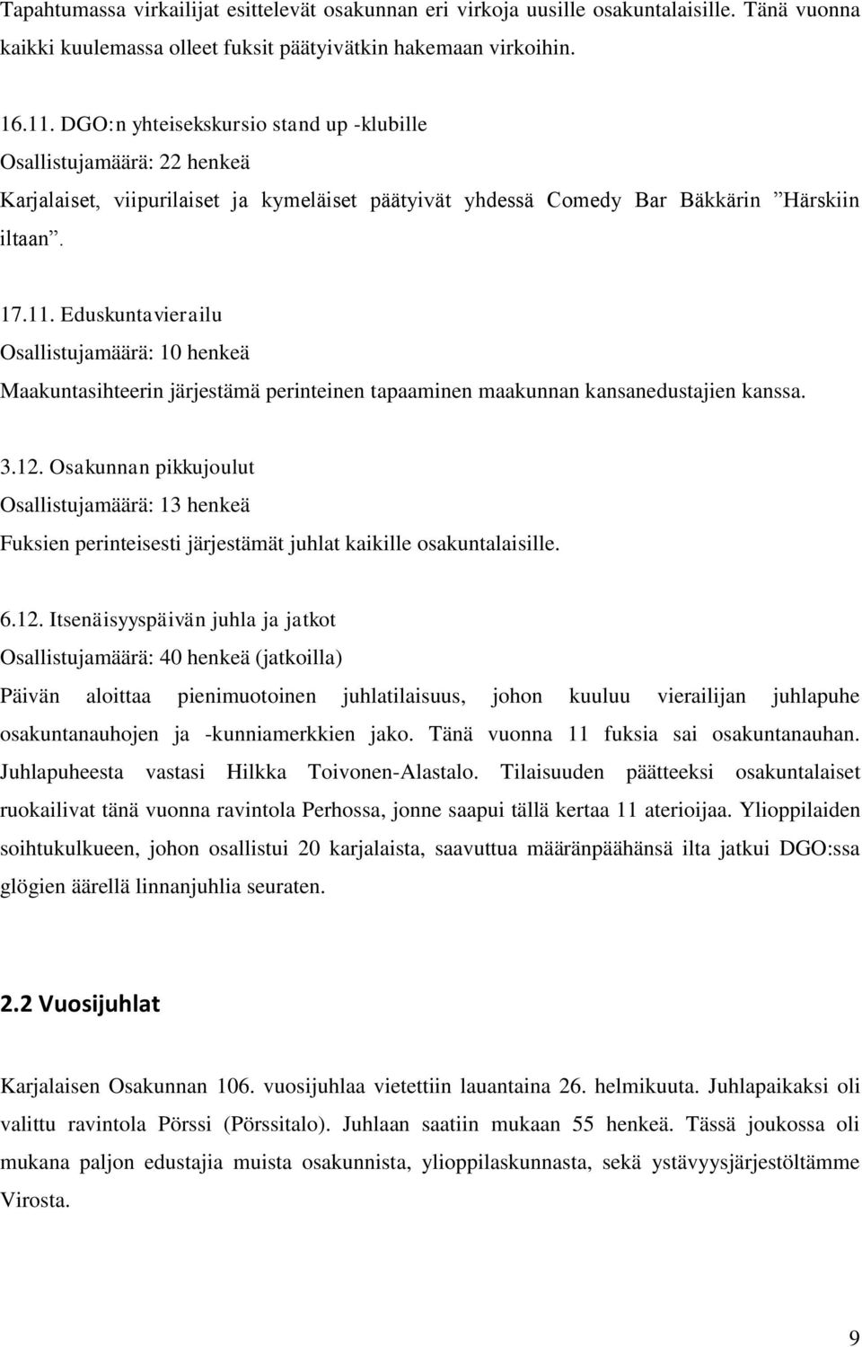 Eduskuntavierailu Osallistujamäärä: 10 henkeä Maakuntasihteerin järjestämä perinteinen tapaaminen maakunnan kansanedustajien kanssa. 3.12.