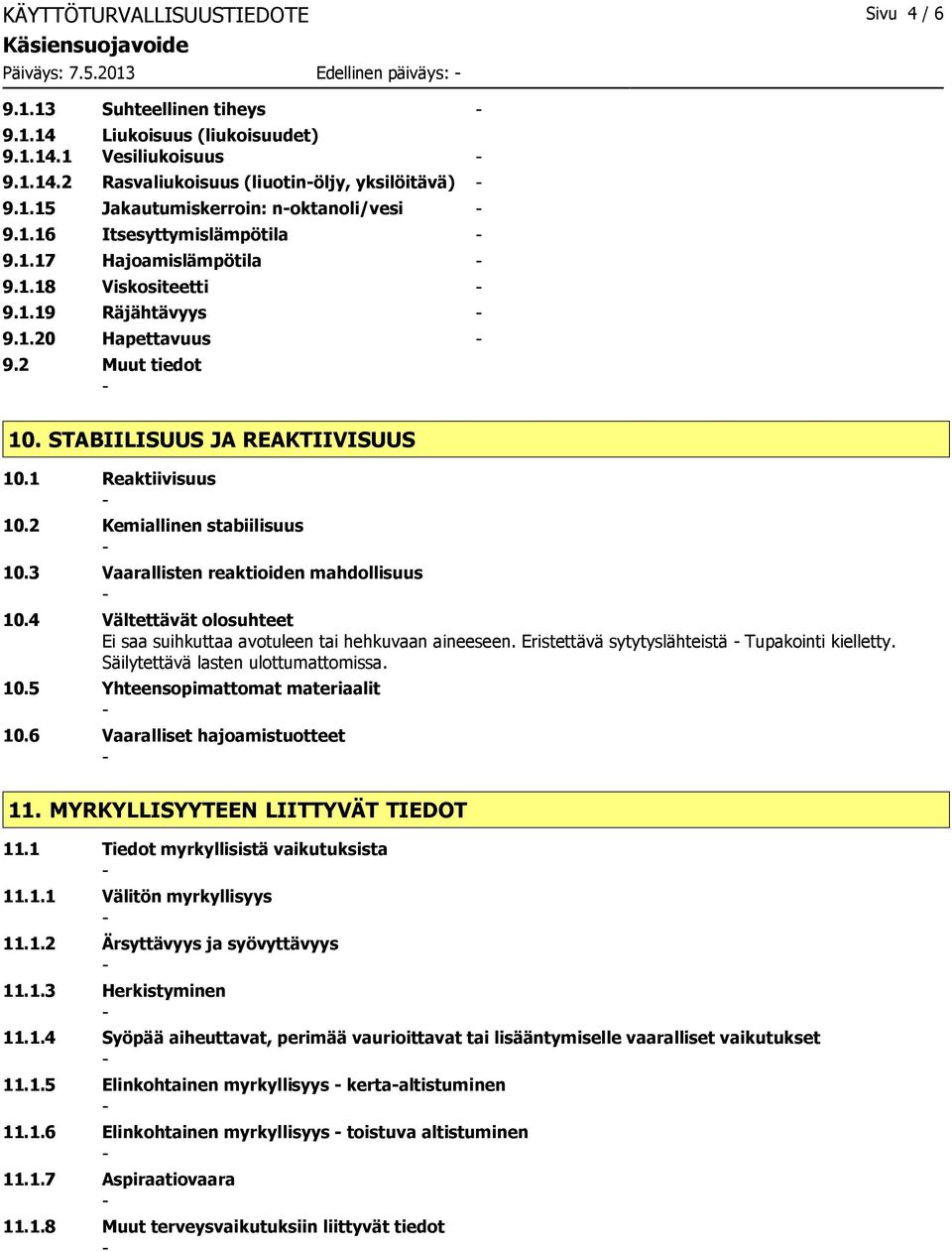 STABIILISUUS JA REAKTIIVISUUS 10.1 Reaktiivisuus 10.2 Kemiallinen stabiilisuus 10.3 Vaarallisten reaktioiden mahdollisuus 10.