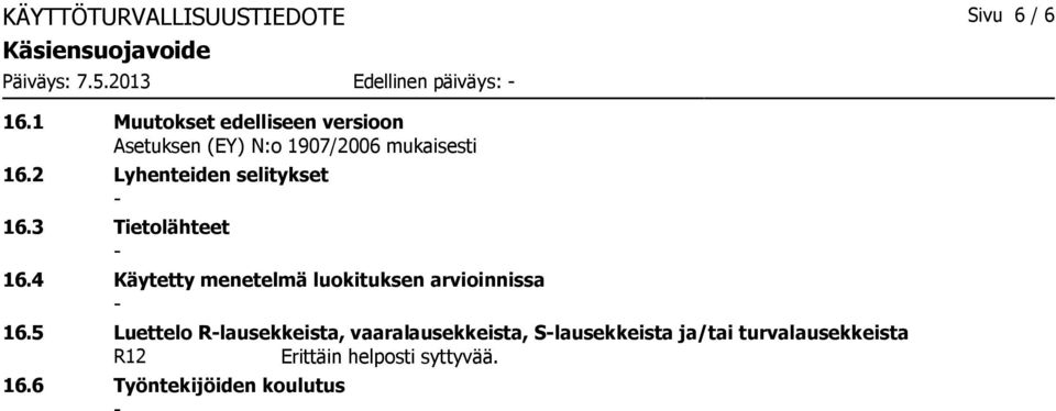 2 Lyhenteiden selitykset 16.3 Tietolähteet 16.4 Käytetty menetelmä luokituksen arvioinnissa 16.