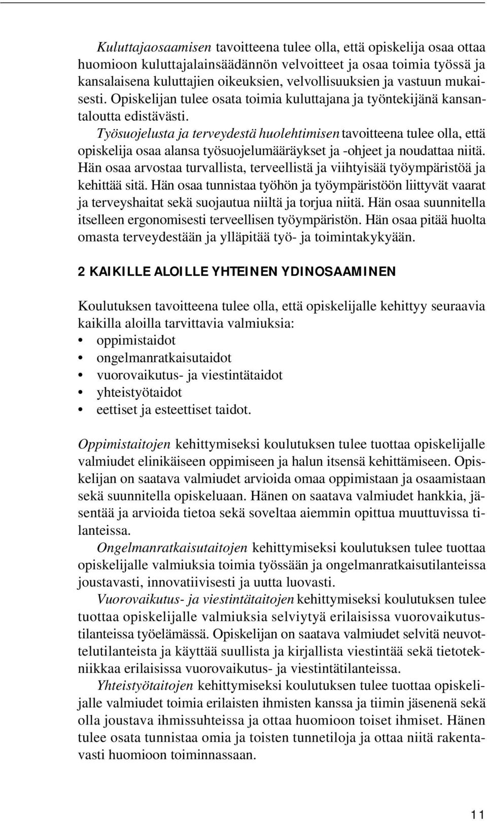 Työsuojelusta ja terveydestä huolehtimisen tavoitteena tulee olla, että opiskelija osaa alansa työsuojelumääräykset ja -ohjeet ja noudattaa niitä.