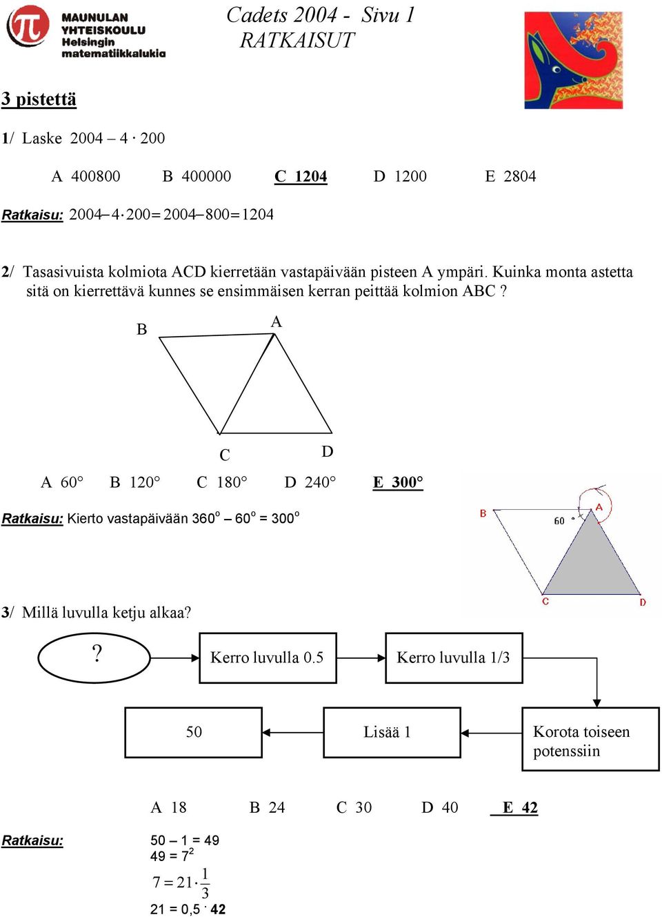 Kuinka monta astetta sitä on kierrettävä kunnes se ensimmäisen kerran peittää kolmion ABC?