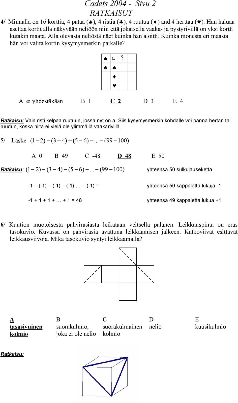 Kuinka monesta eri maasta hän voi valita kortin kysymysmerkin paikalle? a? A ei yhdestäkään B 1 C 2 3 E 4 Vain risti kelpaa ruutuun, jossa nyt on a.