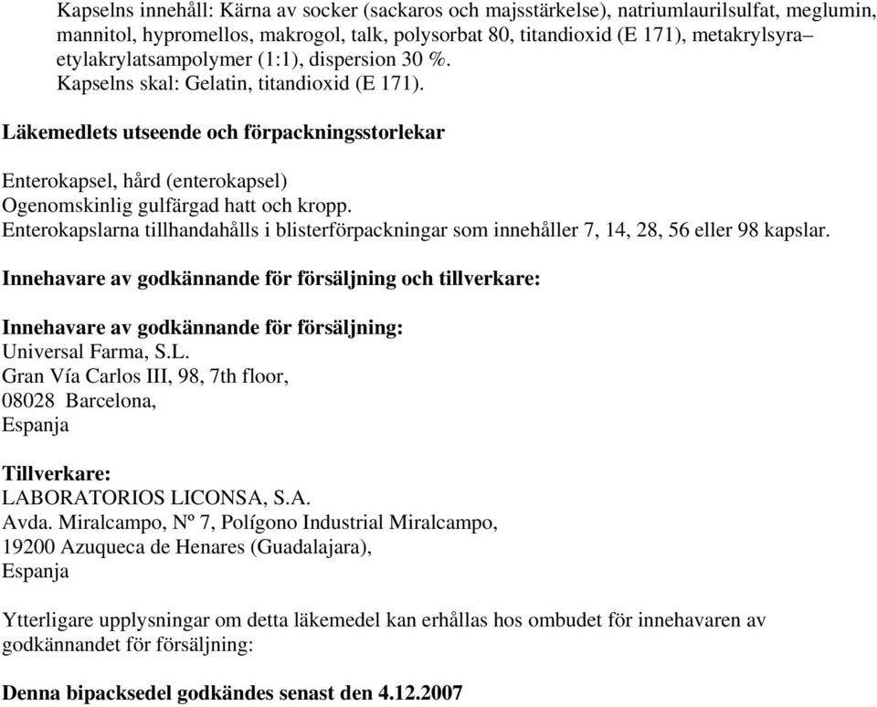 Läkemedlets utseende och förpackningsstorlekar Enterokapsel, hård (enterokapsel) Ogenomskinlig gulfärgad hatt och kropp.