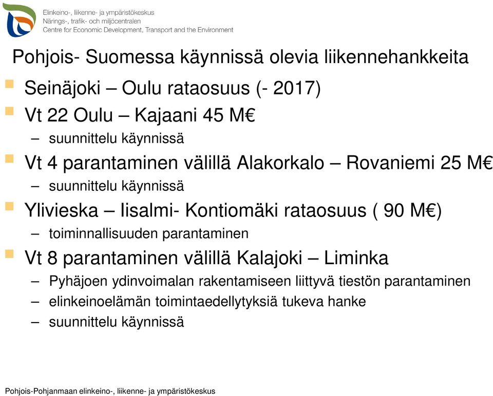 ) toiminnallisuuden parantaminen Vt 8 parantaminen välillä Kalajoki Liminka Pyhäjoen ydinvoimalan rakentamiseen liittyvä tiestön