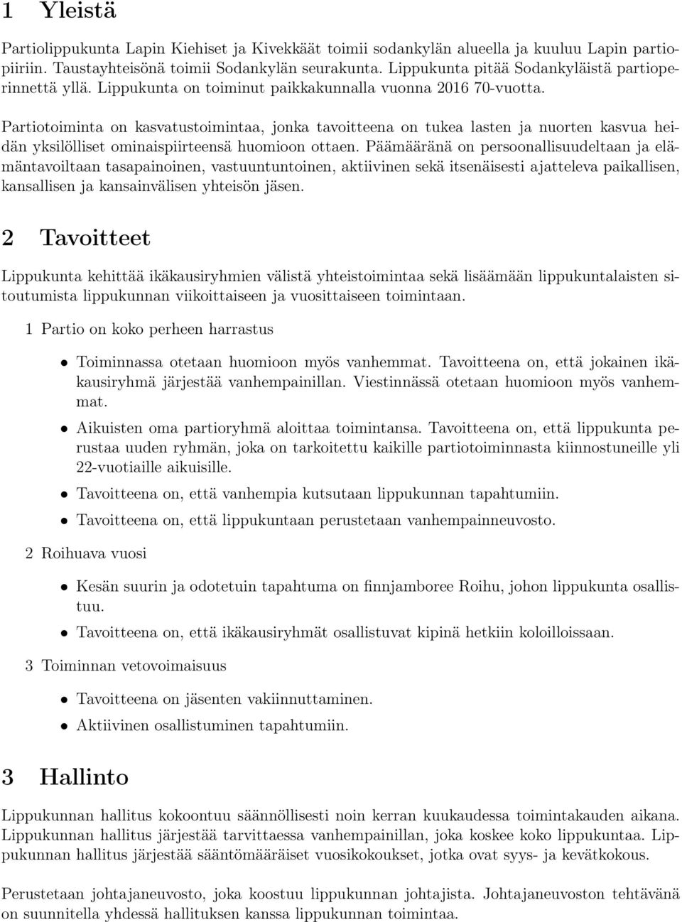 Partiotoiminta on kasvatustoimintaa, jonka tavoitteena on tukea lasten ja nuorten kasvua heidän yksilölliset ominaispiirteensä huomioon ottaen.