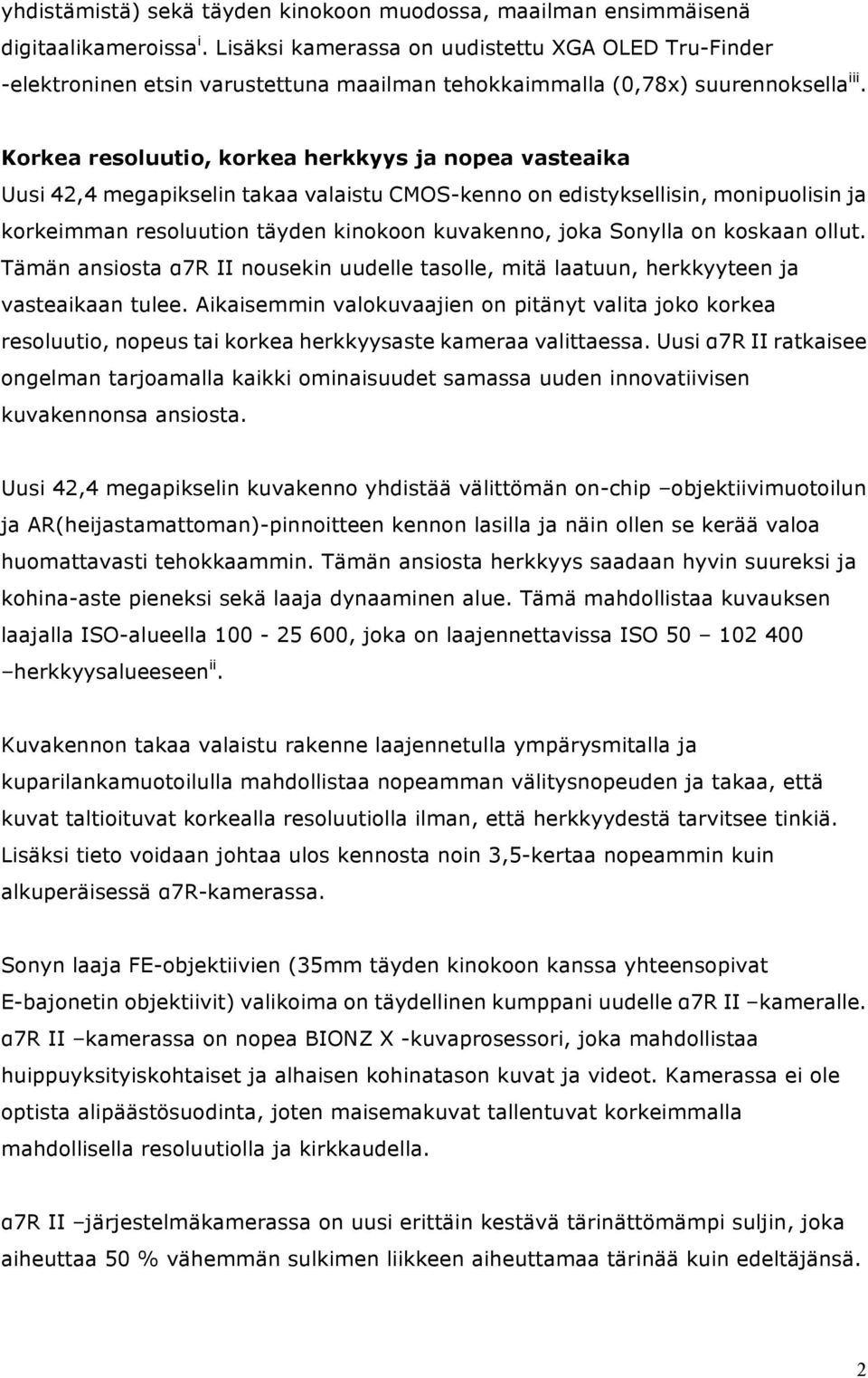 Korkea resoluutio, korkea herkkyys ja nopea vasteaika Uusi 42,4 megapikselin takaa valaistu CMOS-kenno on edistyksellisin, monipuolisin ja korkeimman resoluution täyden kinokoon kuvakenno, joka