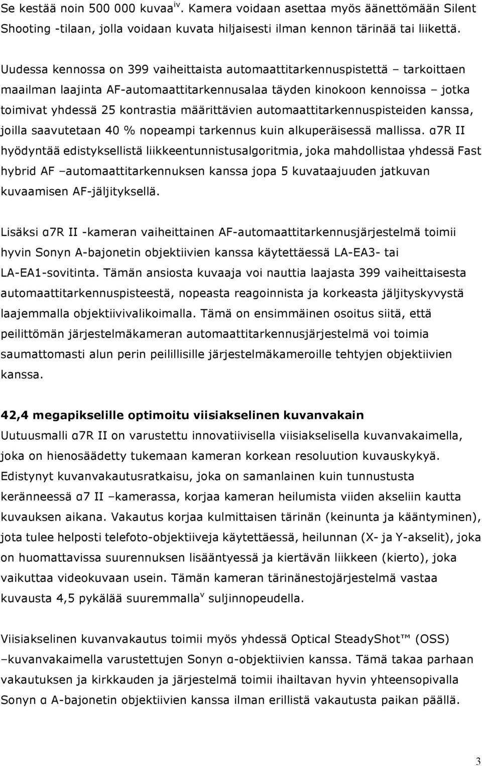 automaattitarkennuspisteiden kanssa, joilla saavutetaan 40 % nopeampi tarkennus kuin alkuperäisessä mallissa.