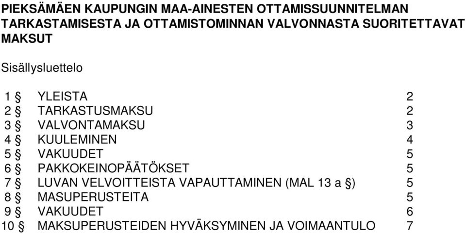 VALVONTAMAKSU 3 4 KUULEMINEN 4 5 VAKUUDET 5 6 PAKKOKEINOPÄÄTÖKSET 5 7 LUVAN VELVOITTEISTA