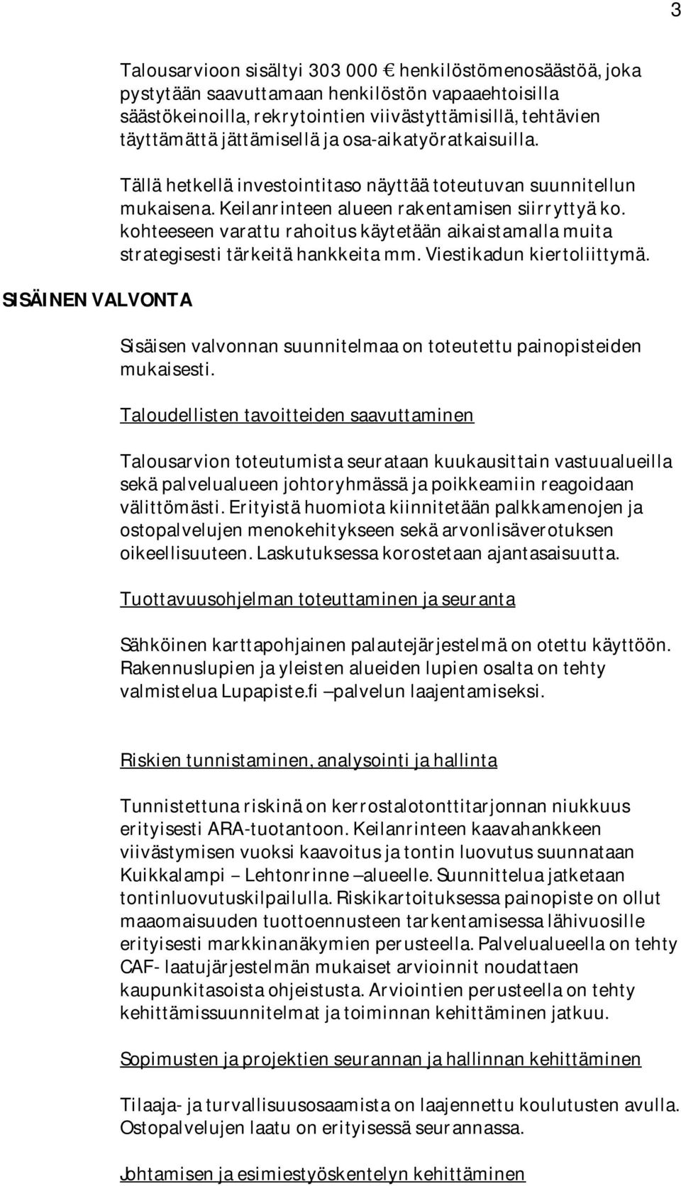 kohteeseenvaratturahoituskäytetäänaikaistamallamuita strategisestitärkeitähankkeitamm.viestikadunkiertoliittymä. SISÄINENVALVONTA Sisäisenvalvonnansuunnitelmaaontoteutettupainopisteiden mukaisesti.