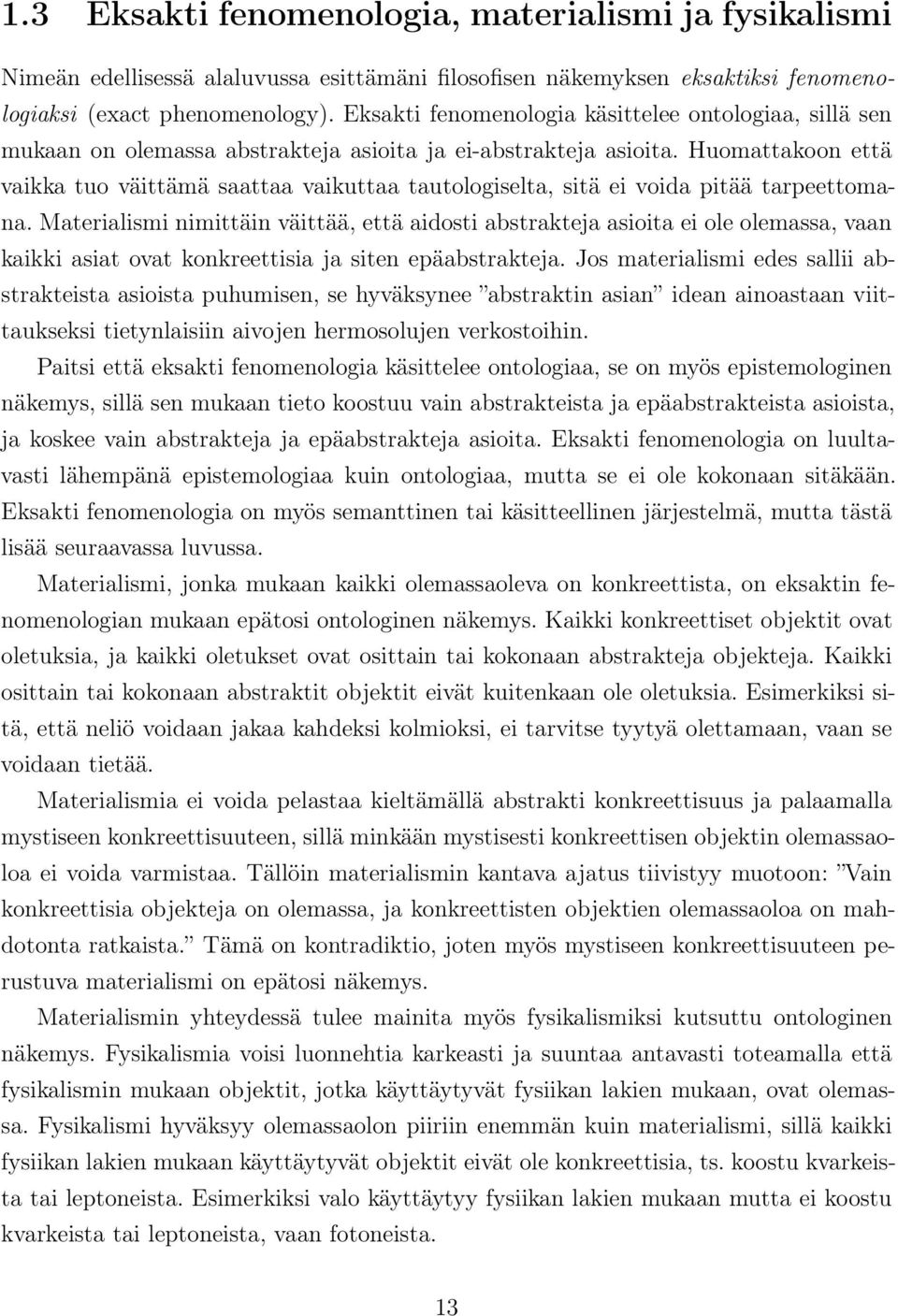 Huomattakoon että vaikka tuo väittämä saattaa vaikuttaa tautologiselta, sitä ei voida pitää tarpeettomana.