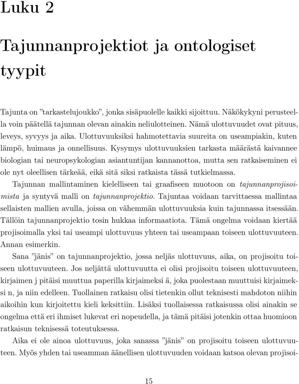 Kysymys ulottuvuuksien tarkasta määrästä kaivannee biologian tai neuropsykologian asiantuntijan kannanottoa, mutta sen ratkaiseminen ei ole nyt oleellisen tärkeää, eikä sitä siksi ratkaista tässä