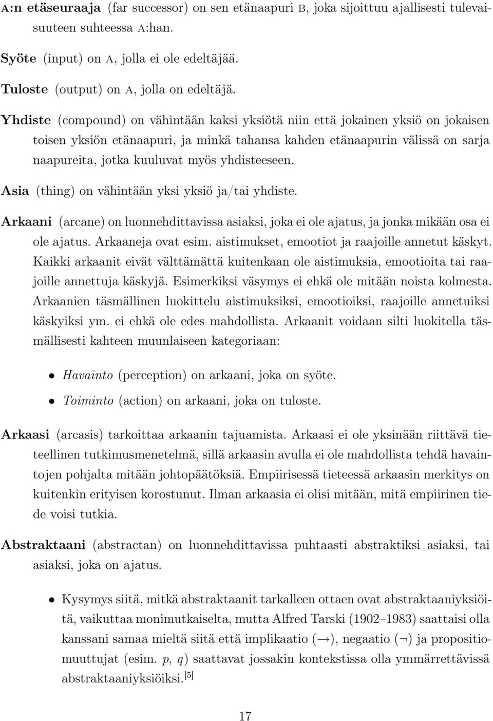 yhdisteeseen. Asia (thing) on vähintään yksi yksiö ja/tai yhdiste. Arkaani (arcane) on luonnehdittavissa asiaksi, joka ei ole ajatus, ja jonka mikään osa ei ole ajatus. Arkaaneja ovat esim.