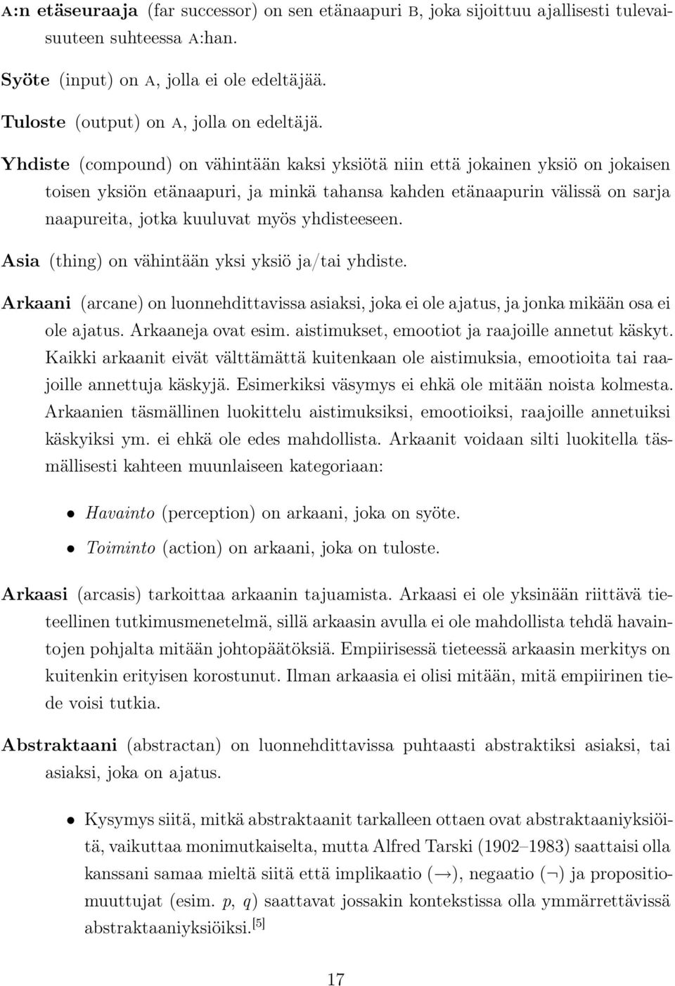 yhdisteeseen. Asia (thing) on vähintään yksi yksiö ja/tai yhdiste. Arkaani (arcane) on luonnehdittavissa asiaksi, joka ei ole ajatus, ja jonka mikään osa ei ole ajatus. Arkaaneja ovat esim.