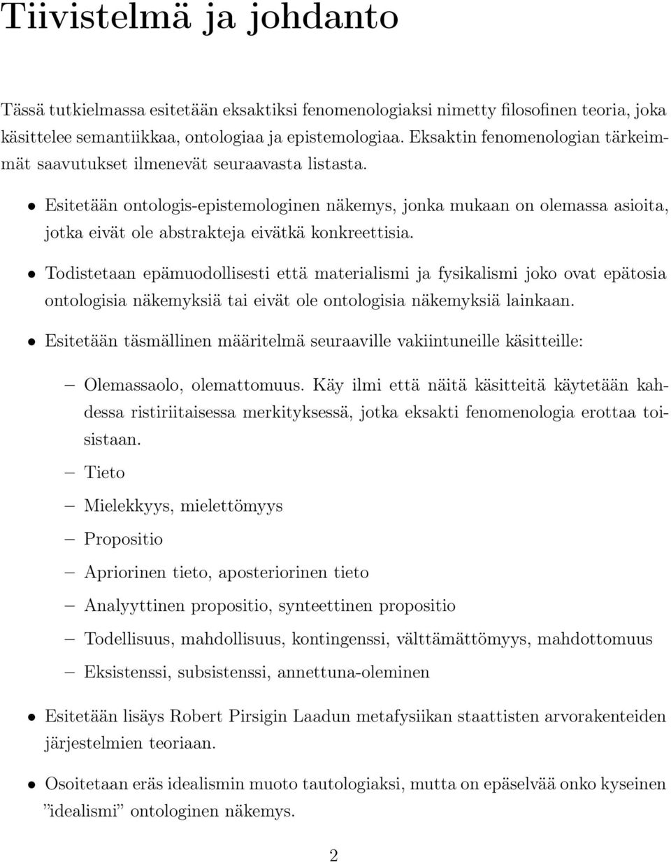 Esitetään ontologis-epistemologinen näkemys, jonka mukaan on olemassa asioita, jotka eivät ole abstrakteja eivätkä konkreettisia.