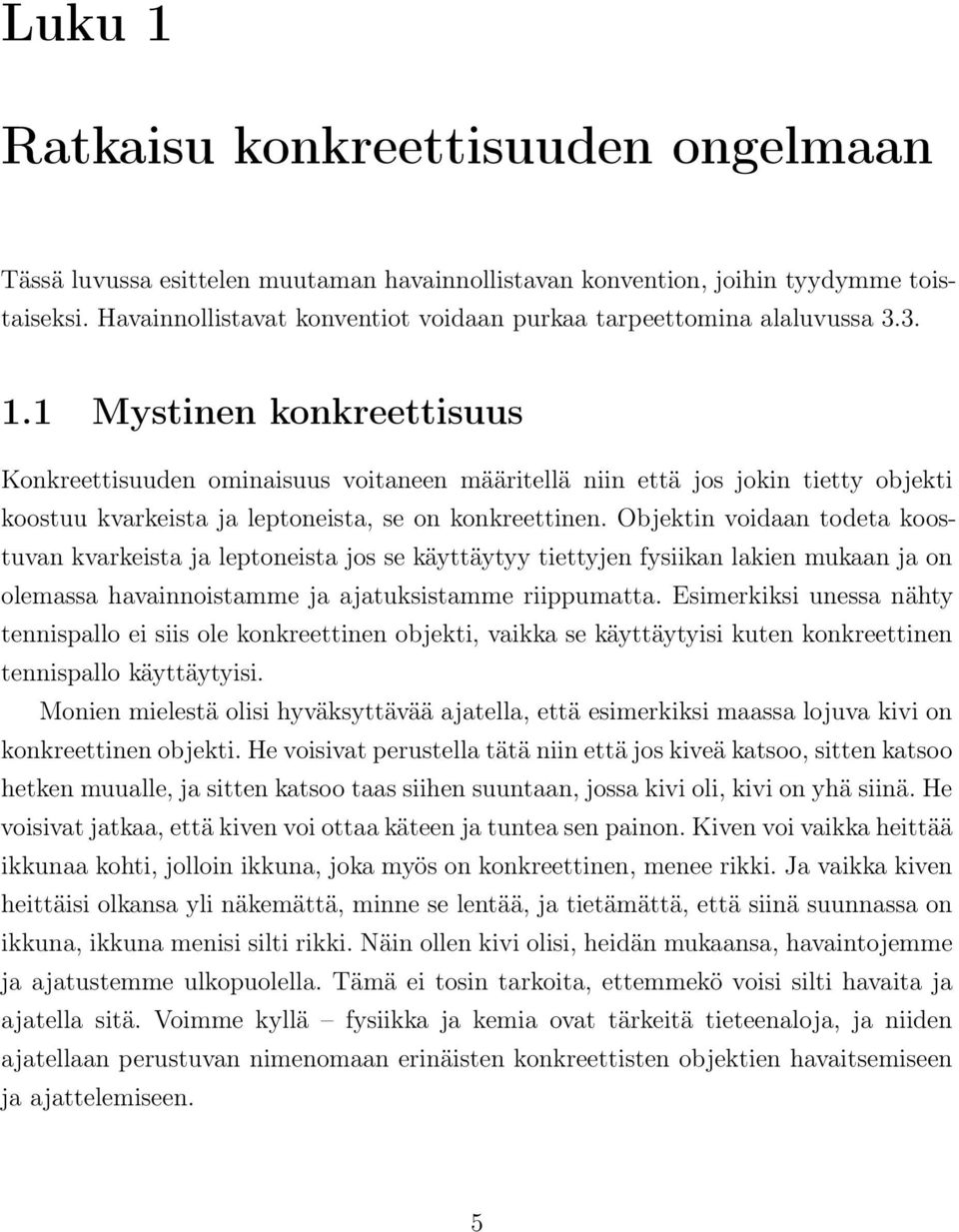 1 Mystinen konkreettisuus Konkreettisuuden ominaisuus voitaneen määritellä niin että jos jokin tietty objekti koostuu kvarkeista ja leptoneista, se on konkreettinen.