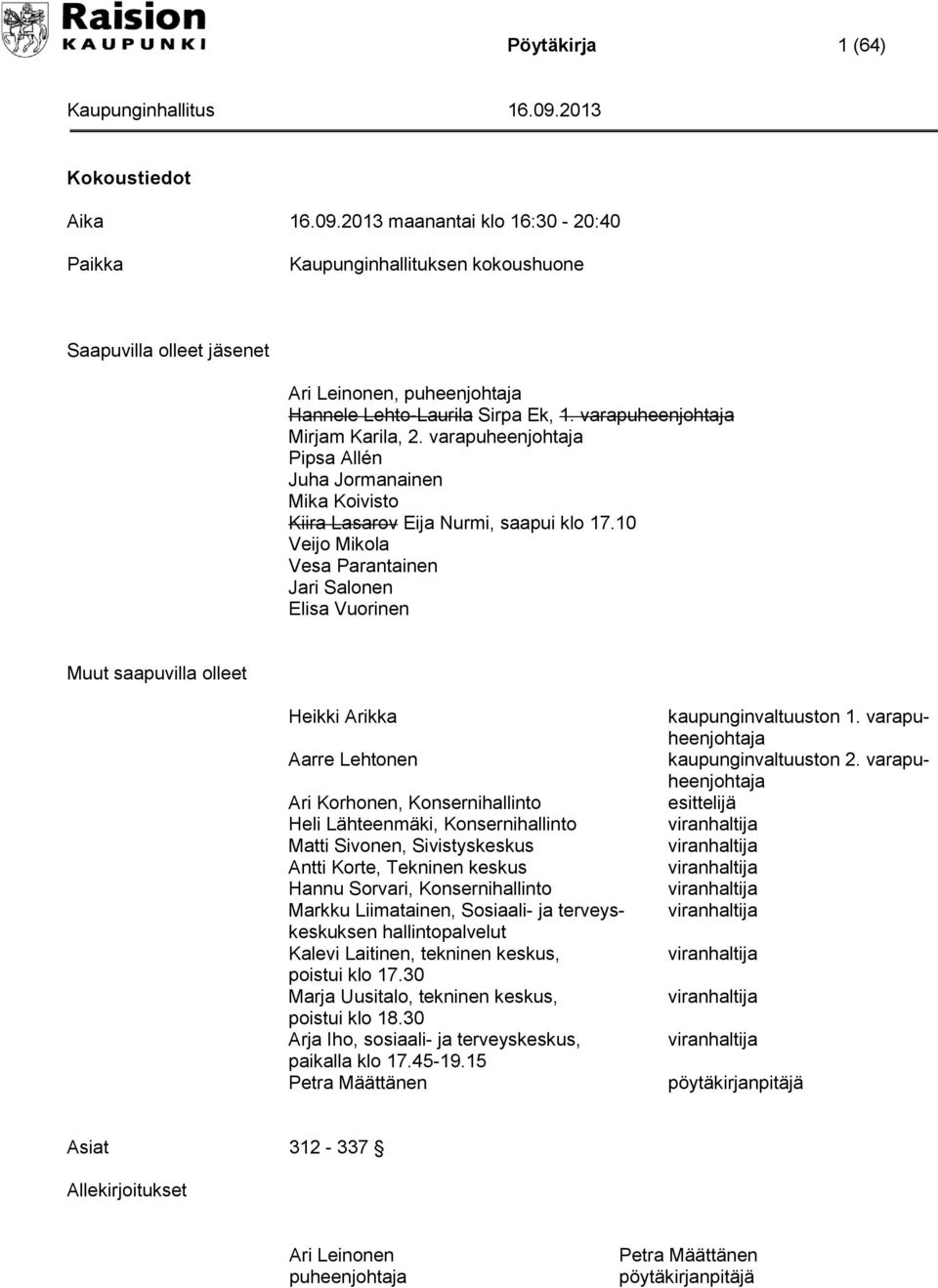 varapuheenjohtaja Pipsa Allén Juha Jormanainen Mika Koivisto Kiira Lasarov Eija Nurmi, saapui klo 17.