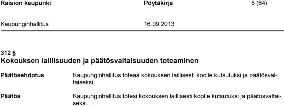 toteaa kokouksen laillisesti koolle kutsutuksi ja päätösvaltaiseksi.
