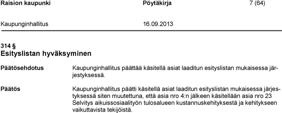 Kaupunginhallitus päätti käsitellä asiat laaditun esityslistan mukaisessa järjestyksessä siten muutettuna,