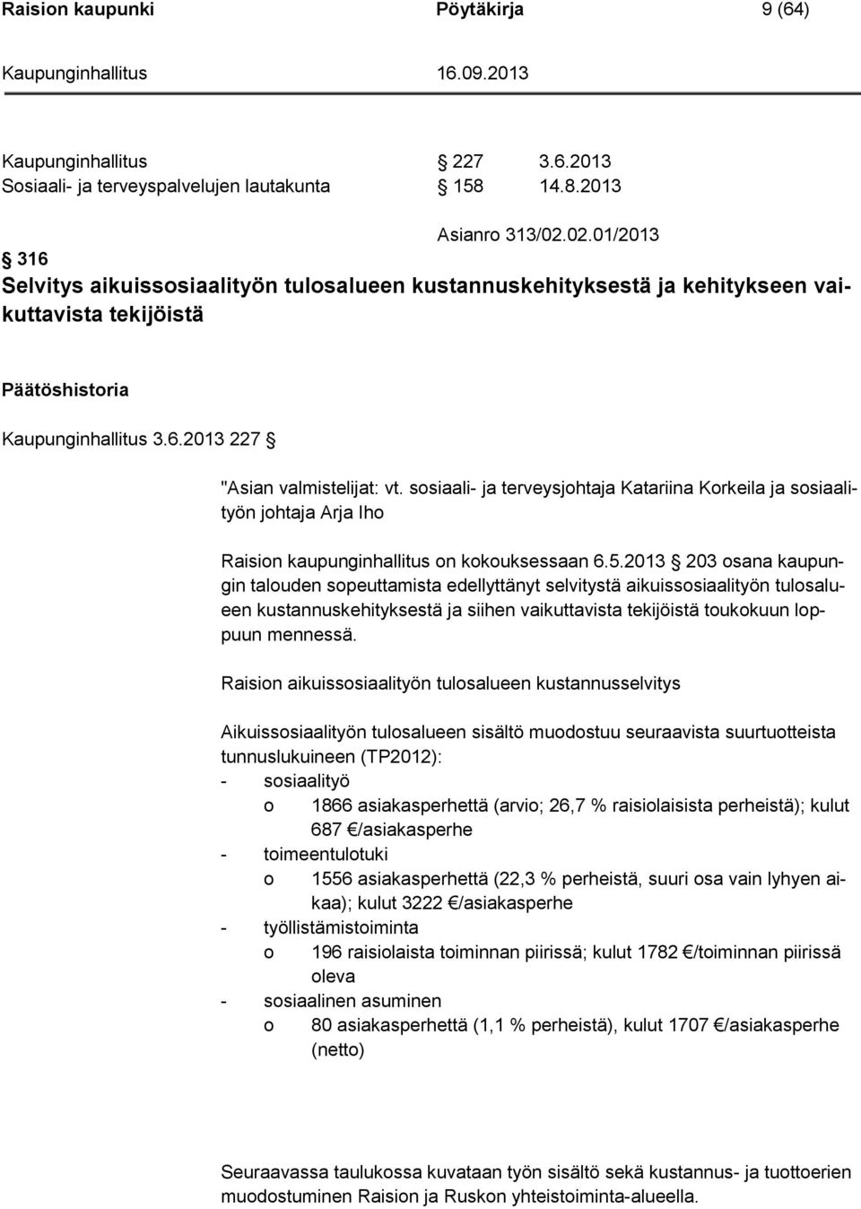 sosiaali- ja terveysjohtaja Katariina Korkeila ja sosiaalityön johtaja Arja Iho Raision kaupunginhallitus on kokouksessaan 6.5.