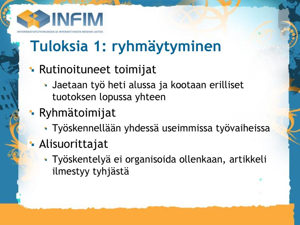 Ryhmätoimijat Työskennellään yhdessä useimmissa työvaiheissa