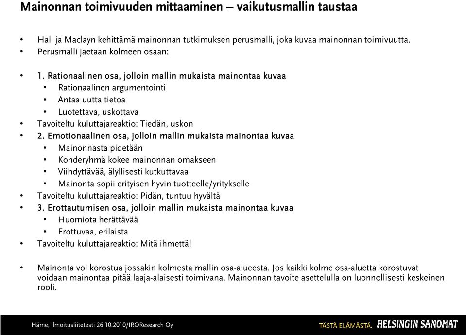 Emotionaalinen osa, jolloin mallin mukaista mainontaa kuvaa Mainonnasta pidetään Kohderyhmä kokee mainonnan omakseen Viihdyttävää, älyllisesti kutkuttavaa Mainonta sopii erityisen hyvin