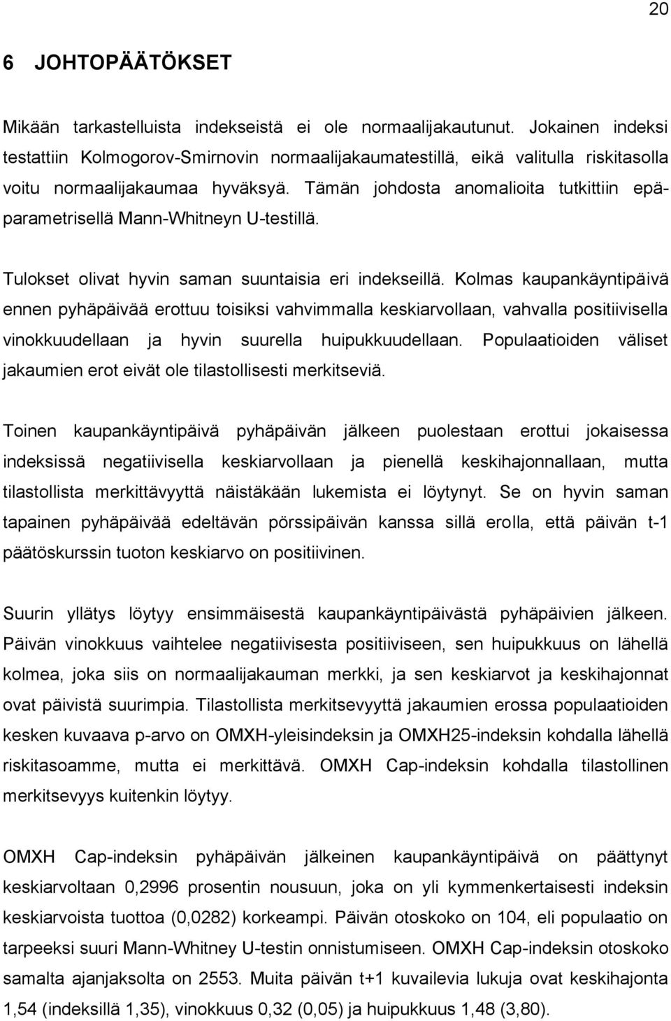 Tämän johdosta anomalioita tutkittiin epäparametrisellä Mann-Whitneyn U-testillä. Tulokset olivat hyvin saman suuntaisia eri indekseillä.