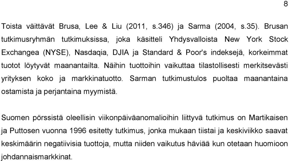 maanantailta. Näihin tuottoihin vaikuttaa tilastollisesti merkitsevästi yrityksen koko ja markkinatuotto.